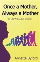 O mamă odată, o mamă mereu - despre viața cu copii adulți - Once a Mother, Always a Mother - On Life With Adult Children