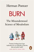 Burn - Știința neînțeleasă a metabolismului (Burn - The Misunderstood Science of Metabolism) - Burn - The Misunderstood Science of Metabolism