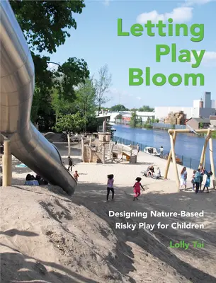 Să lăsăm jocul să înflorească: Proiectarea jocurilor riscante bazate pe natură pentru copii - Letting Play Bloom: Designing Nature-Based Risky Play for Children