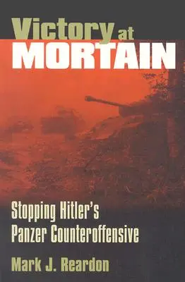Victorie la Mortain: Stoparea contraofensivei Panzer a lui Hitler - Victory at Mortain: Stopping Hitler's Panzer Counteroffensive