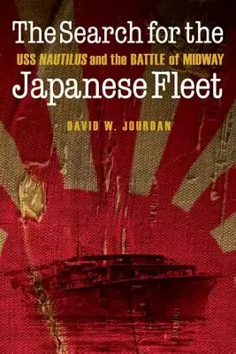Căutarea flotei japoneze: USS Nautilus și bătălia de la Midway - The Search for the Japanese Fleet: USS Nautilus and the Battle of Midway