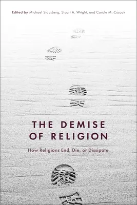 The Demise of Religion: Cum se termină, mor sau se risipesc religiile - The Demise of Religion: How Religions End, Die, or Dissipate