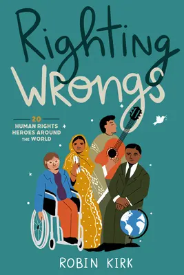 Righting Wrongs: 20 de eroi ai drepturilor omului din întreaga lume - Righting Wrongs: 20 Human Rights Heroes Around the World