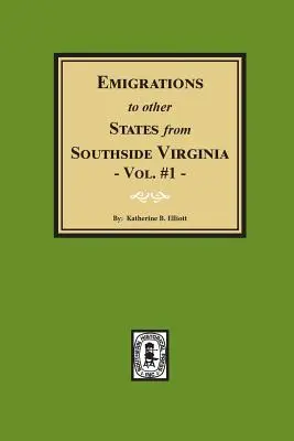 Emigrări în alte state din partea de sud a Virginiei - Vol. #1 - Emigrations to Other States from Southside Virginia - Vol. #1