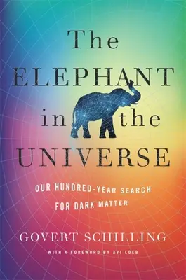 Elefantul din Univers: Căutarea noastră de o sută de ani a materiei întunecate - The Elephant in the Universe: Our Hundred-Year Search for Dark Matter