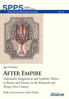 După Imperiu. Imaginația naționalistă și politica simbolică în Rusia și Eurasia în secolele XX și XXI - After Empire. Nationalist Imagination and Symbolic Politics in Russia and Eurasia in the Twentieth and Twenty-First Century