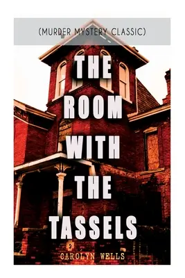 THE ROOM WITH THE TASSELS (Murder Mystery Classic): Seria detectivului Pennington Wise - THE ROOM WITH THE TASSELS (Murder Mystery Classic): Detective Pennington Wise Series