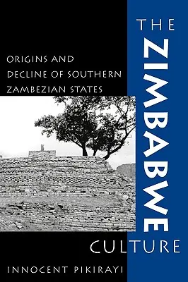 Cultura Zimbabwe: Originile și declinul statelor din sudul Zambezianului - The Zimbabwe Culture: Origins and Decline of Southern Zambezian States