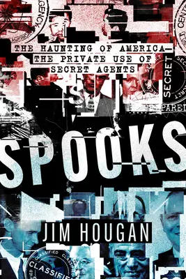 Spooks: Bântuirea Americii - Utilizarea privată a agenților secreți - Spooks: The Haunting of America--The Private Use of Secret Agents