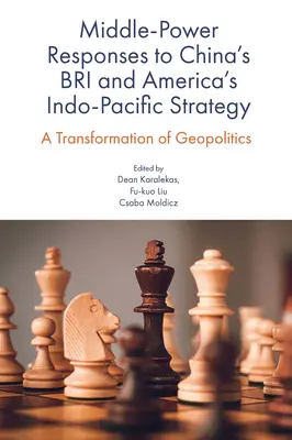 Răspunsurile Puterilor Mijlocii la Bri-ul Chinei și Strategia Indo-Pacifică a Americii: O transformare a geopoliticii - Middle-Power Responses to China's Bri and America's Indo-Pacific Strategy: A Transformation of Geopolitics