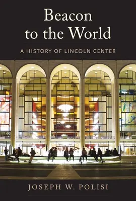 Far pentru lume: O istorie a Centrului Lincoln - Beacon to the World: A History of Lincoln Center