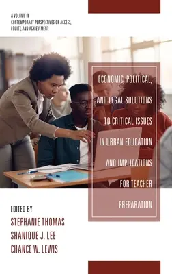 Economic, Political and Legal Solutions to Critical Issues in Urban Education and Implications for Teacher Preparation (Soluții economice, politice și juridice la problemele critice din educația urbană și implicații pentru pregătirea profesorilor) - Economic, Political and Legal Solutions to Critical Issues in Urban Education and Implications for Teacher Preparation