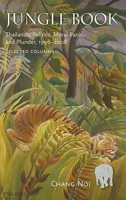 Cartea Junglei: Politica, panica morală și jafurile din Thailanda, 1996-2008 - Jungle Book: Thailand's Politics, Moral Panic, and Plunder, 1996-2008