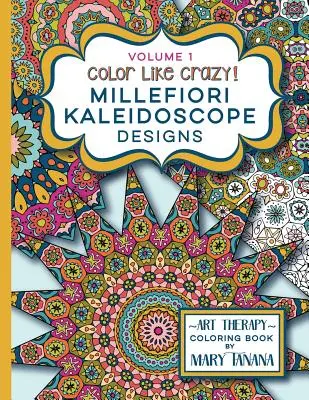 Color Like Crazy Millefiori Kaleidoscope Designs Volume 1: O carte fabuloasă de colorat plină de pagini detaliate care vă vor ține ocupați și concentrați ore întregi. - Color Like Crazy Millefiori Kaleidoscope Designs Volume 1: A fabulous coloring book full of detailed pages to keep you busy and focused for hours.