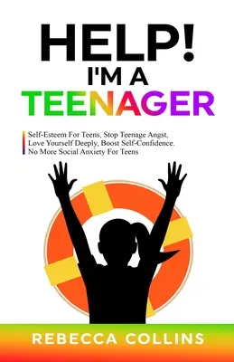 Ajutor! Sunt un adolescent: Self-Esteem For Teens, Stop Teenage Angst, Love Yourself Deeply, Boost Self-Confidence. Gata cu anxietatea socială pentru tei - Help! I'm A Teenager: Self-Esteem For Teens, Stop Teenage Angst, Love Yourself Deeply, Boost Self-Confidence. No More Social Anxiety For Tee