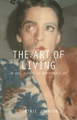 Arta de a trăi: O istorie orală a artei spectacolului - The Art of Living: An Oral History of Performance Art