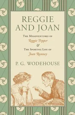 Reggie și Joan: Aventurile nefericite ale lui Reggie Pepper & Viața sportivă a lui Joan Romney - Reggie and Joan: The Misadventures of Reggie Pepper & The Sporting Life of Joan Romney