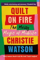 Quilt on Fire - Magia dezordonată a vârstei de mijloc - Quilt on Fire - The Messy Magic of Midlife