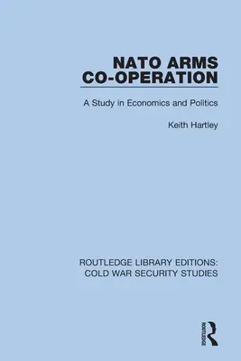 NATO Arms Co-operation: Un studiu în economie și politică - NATO Arms Co-operation: A Study in Economics and Politics