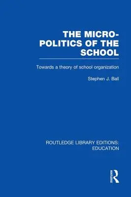 Micro-politica școlii: Către o teorie a organizării școlare - The Micro-Politics of the School: Towards a Theory of School Organization