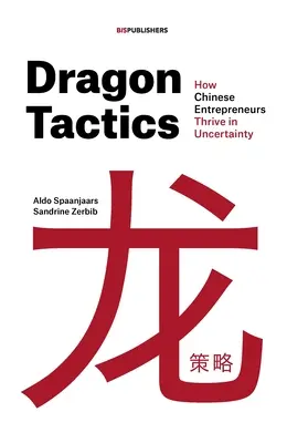 Dragon Tactics: Cum prosperă antreprenorii chinezi în incertitudine - Dragon Tactics: How Chinese Entrepreneurs Thrive in Uncertainty