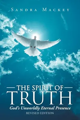 Duhul Adevărului: Prezența eternă nepământeană a lui Dumnezeu - The Spirit of Truth: God's Unworldly Eternal Presence