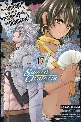 Este greșit să încerci să agăți fete într-o temniță? on the Side: Sword Oratoria, Vol. 17 (Manga) - Is It Wrong to Try to Pick Up Girls in a Dungeon? on the Side: Sword Oratoria, Vol. 17 (Manga)