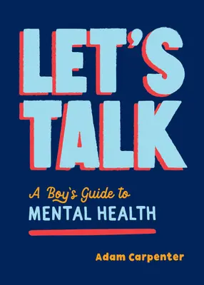 Let's Talk: Ghidul unui băiat pentru bunăstarea mentală - Let's Talk: A Boy's Guide to Mental Well-Being