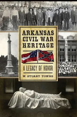 Moștenirea războiului civil din Arkansas: O moștenire de onoare - Arkansas Civil War Heritage: A Legacy of Honor