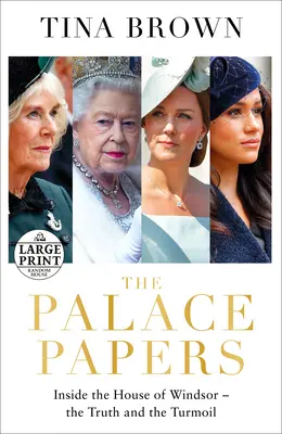 The Palace Papers: În interiorul Casei Windsor - Adevărul și tumultul - The Palace Papers: Inside the House of Windsor--The Truth and the Turmoil