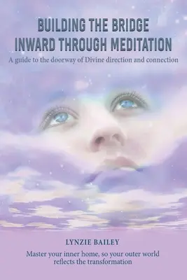 Construirea podului spre interior prin meditație: Un ghid către poarta direcției și conexiunii divine - Building the Bridge Inward through Meditation: A guide to the doorway of Divine direction and connection