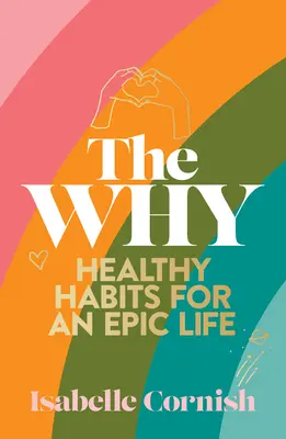 The Why: Obiceiuri sănătoase pentru o viață creativă și epică - The Why: Healthy Habits for a Creative and Epic Life