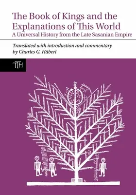 Cartea Regilor și explicațiile acestei lumi: O istorie universală de la sfârșitul Imperiului Sasanid - The Book of Kings and the Explanations of This World: A Universal History from the Late Sasanian Empire