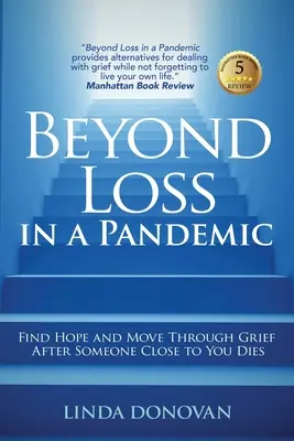Beyond Loss in a Pandemic: Găsiți speranța și treceți peste durere după moartea cuiva apropiat - Beyond Loss in a Pandemic: Find Hope and Move Through Grief After Someone Close to You Dies