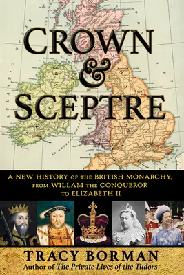 Coroană și sceptru: O nouă istorie a monarhiei britanice, de la William Cuceritorul la Elisabeta a II-a - Crown & Sceptre: A New History of the British Monarchy, from William the Conqueror to Elizabeth II