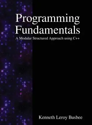 Fundamentele programării: O abordare structurată modulară utilizând C++ - Programming Fundamentals: A Modular Structured Approach using C++