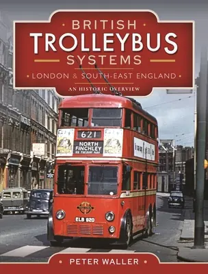Sisteme britanice de troleibuze - Londra și sud-estul Angliei: O prezentare istorică - British Trolleybus Systems - London and South-East England: An Historic Overview
