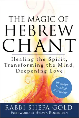 Magia cântecului ebraic: Vindecarea Spiritului, Transformarea Minții, Aprofundarea Iubirii - The Magic of Hebrew Chant: Healing the Spirit, Transforming the Mind, Deepening Love