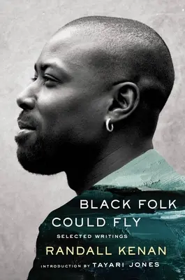 Black Folk Could Fly: Scrieri selectate de Randall Kenan - Black Folk Could Fly: Selected Writings by Randall Kenan