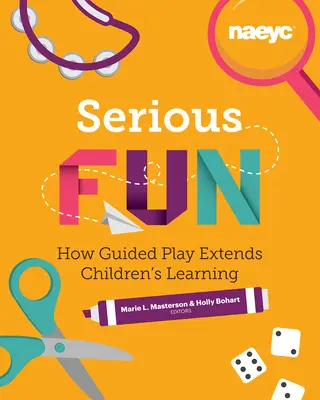 Serious Fun: Cum jocul ghidat extinde învățarea copiilor - Serious Fun: How Guided Play Extends Children's Learning