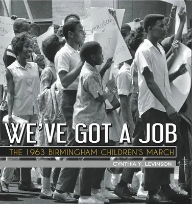 We've Got a Job: Marșul copiilor din Birmingham din 1963 - We've Got a Job: The 1963 Birmingham Children's March