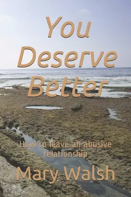 Meriți mai mult: Cum să părăsiți o relație abuzivă - You Deserve Better: How to leave an abusive relationship