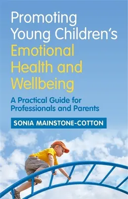 Promovarea sănătății emoționale și a bunăstării copiilor mici: Un ghid practic pentru profesioniști și părinți - Promoting Young Children's Emotional Health and Wellbeing: A Practical Guide for Professionals and Parents