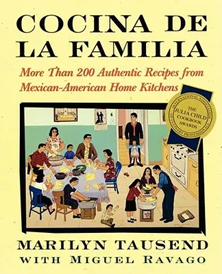 Cocina de la Familia: Mai mult de 200 de rețete autentice din bucătăriile casnice mexicano-americane - Cocina de la Familia: More Than 200 Authentic Recipes from Mexican-American Home Kitchens