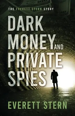 Bani negri și spioni privați: Povestea lui Everett Stern - Dark Money and Private Spies: The Everett Stern Story