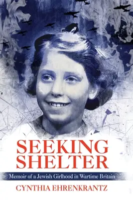 Seeking Shelter: Memoriile unei copilării evreiești în Marea Britanie pe timp de război - Seeking Shelter: Memoir of a Jewish Girlhood in Wartime Britain