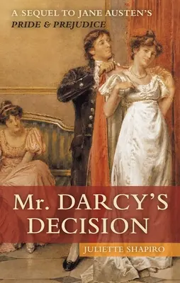 Decizia domnului Darcy: O continuare la Mândrie și prejudecată de Jane Austen - Mr. Darcy's Decision: A Sequel to Jane Austen's Pride and Prejudice