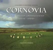 Cornovia - Situri antice din Cornwall și Scilly, 4000 î.Hr. -1000 d.Hr. - Cornovia - Ancient Sites of Cornwall and Scilly, 4000BC -1000AD