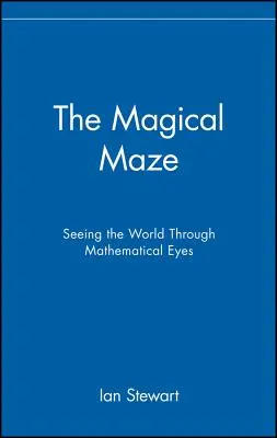 Labirintul magic: Văzând lumea prin ochii matematicii - The Magical Maze: Seeing the World Through Mathematical Eyes