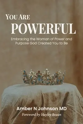 You Are Powerful: Îmbrățișând femeia cu putere și scop pe care Dumnezeu te-a creat să fii - You Are Powerful: Embracing the Woman of Power and Purpose God Created You to Be